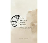 Every Moment Before This One: poetry and prose on trauma & resilience