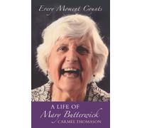 Every Moment Counts: A life of Mary Butterwick