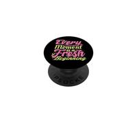 Every Moment Is A Fresh Beginning Inspiring Positive Saying PopSockets Adhesive PopGrip