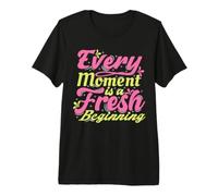 Every Moment is A Fresh Beginning Inspiring Positive Saying Premium T-Shirt