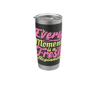 Every Moment is A Fresh Beginning Inspiring Positive Saying Stainless Steel Insulated Tumbler