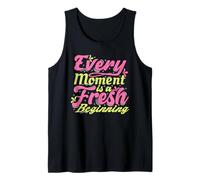 Every Moment is A Fresh Beginning Inspiring Positive Saying Tank Top