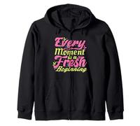 Every Moment Is A Fresh Beginning Inspiring Positive Saying Zip Hoodie