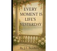 Every Moment Is Life's Yesterday