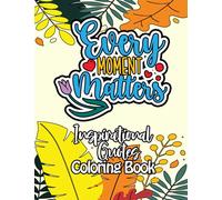 Every Moment Matters Inspirational Quotes Coloring Book