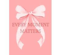 EVERY MOMENT MATTERS, JOURNAL, PAPERBACK