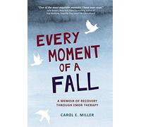 Every Moment of a Fall: A Memoir of Recovery Through EMDR Therapy Bb/B102