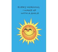 Every Morning I Wake Up With A Smile On My Face: Notebook Journal