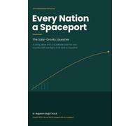 Every Nation a Spaceport: The Solar-Gravity Launcher A siting atlas and a buildable path for any country with sunlight, a hill and a coastline ... economies free from fossil fuels.)