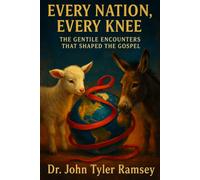 Every Nation, Every Knee: The Gentile encounters that shaped the Gospel