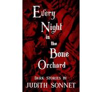 Every Night in the Bone Orchard: Dark Stories