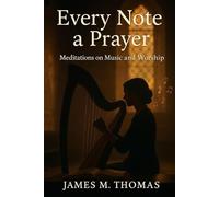 Every Note a Prayer: Meditations on Music and Worship