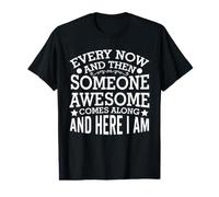 Every Now and Then Someone Awesome Comes Along and Here I Am Value Graphic T-Shirt