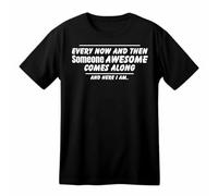 Every Now and Then Someone Awesome Comes Along Funny Printed Black Adults Unisex Men Women Summer Winter Cotton Crew Neck Casual T-Shirt