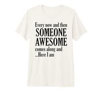 Every Now and Then Someone Awesome Comes Along Funny Quote Premium T-Shirt