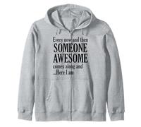 Every Now and Then Someone Awesome Comes Along Funny Quote Zip Hoodie