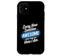 Every Now and Then Someone Awesome Shirt Comes Along Case for iPhone 11