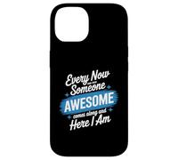Every Now and Then Someone Awesome Shirt Comes Along Case for iPhone 14