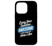 Every Now and Then Someone Awesome Shirt Comes Along Case for iPhone 14 Pro Max