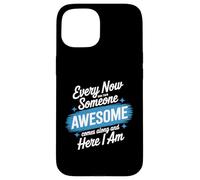 Every Now and Then Someone Awesome Shirt Comes Along Case for iPhone 15