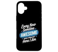 Every Now and Then Someone Awesome Shirt Comes Along Case for iPhone 16 Plus