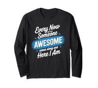 Every Now and Then Someone Awesome Shirt Comes Along Long Sleeve T-Shirt