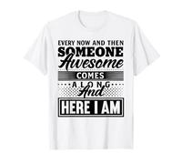 Every Now and Then Someone Awesome Shirt Comes Along T-Shirt