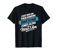 Every Now and Then Someone Awesome Shirt Comes Along T-Shirt