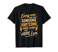 Every Now and Then Someone Awesome Shirt Comes Along T-Shirt