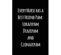 Every Nurse has a Best Friend Pam: Lorazepam Diazepam and Clonazepam: Blank Lined Journals for nurses (6"x9") 110 pages, Nursing Notebook; Nursing ... Nurse students,and Nursing Schools.