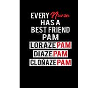 Every Nurse Has A Best Friend Pam Lorazepam Diazepam Clonazepam: Nurse Writing Journal Lined, Diary, Notebook (6 x 9) 120 Page