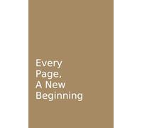 Every Page , A New Beginning: Ideas Live Here.Your Story Starts Here.Your Space To Write.