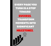 Every page you turn is a step toward success. Transform moments into significant milestones.: funny gift notebook for daily achievement journal for friends and family