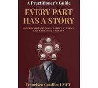 Every Part Has a Story: Integrating Internal Family Systems and Narrative Therapy