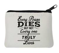Every Person Dies But Not Every One Truly Lives Neoprene Coin Purse Pouch 10x11cm White