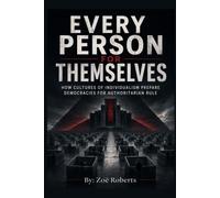 Every Person for Themselves: How Cultures of Individualism Prepare Democracies for Authoritarian Rule