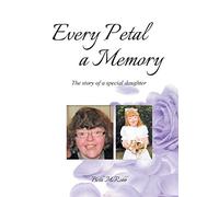 Every Petal a Memory: The Story of a Special Daughter