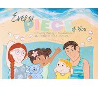 Every Piece of You: Cultivating Meaningful Conversations about Adoption from Foster Care