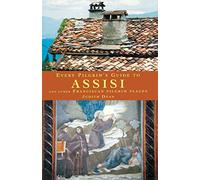Every Pilgrim's Guide to Assisi: And Other Franciscan Pilgrim Places