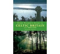 Every Pilgrim's Guide to Celtic Britain and Ireland