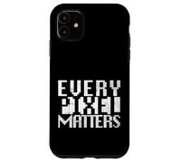 Every Pixel Matters | Funny Digital Artists & Designers Case for iPhone 11