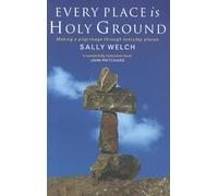 Every Place is Holy Ground: Prayer Journeys Through Familiar Places