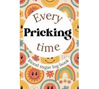 Every Pricking Time Blood Sugar Log Book: Small 4*6 inches, Large Print Daily and Weekly Blood Sugar Tracker Journal, 52 weeks, with Monthly Calendar 2026 and 2027 Planner
