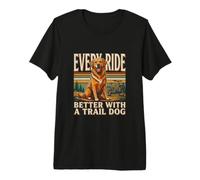 Every Ride Better with A Trail Dog Hiking Premium T-Shirt