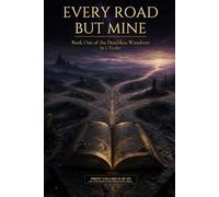 Every Road But Mine: Volume II: Book 1 of The Deathless Wanderer