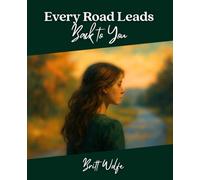 Every Road Leads Back to You: Songs to Stories Volume I: 1 (Songs to Stories: A Collection of Music-Inspired Novellas)