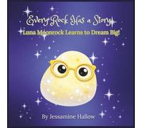 Every Rock Has a Story: Luna Moonrock Learns to Dream Big