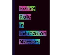 Every Role In Education Matters: Plain Blank Lined Notebook for Teachers, School Staff & Education Support Teams | Daily Notes, Tasks, Reflections & Organization | Appreciation Gift Journal