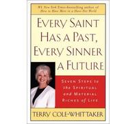 Every Saint Has a Past, Every Sinner a Future: Seven Steps to the Spiritual and Material Riches of Life