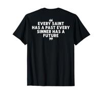 Every Saint has a Past Every Sinner has a Future on Back T-Shirt